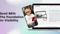 Good SEO The Foundation for Visibility