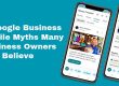 5 Google Business Profile Myths Business Owners Believe