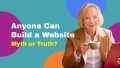 Anyone Can Build a Website - Myth or Truth